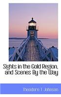 Sights in the Gold Region, and Scenes by the Way