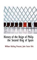 History of the Reign of Philip the Second King of Spain
