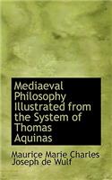 Mediaeval Philosophy Illustrated from the System of Thomas Aquinas