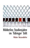 Holderlins Studienjahre Im Tubinger Stift: (German)
