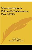 Moraviae Historia Politica Et Ecclesiastica, Part 1 (1785)