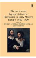 Discourses and Representations of Friendship in Early Modern Europe, 1500–1700