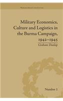 Military Economics, Culture and Logistics in the Burma Campaign, 1942-1945