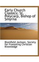 Early Church Classics; St. Polycarp, Bishop of Smyrna