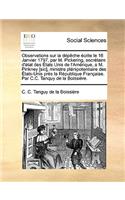 Observations Sur La Dépèche Écrite Le 16 Janvier 1797, Par M. Pickering, Secrétaire d'État Des États Unis de l'Amérique, a M. Pinkney [sic], Ministre Plénipotentiaire Des États-Unis Près La République Française. Par C.C. Tanquy de la Boissièr