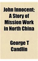 John Innocent; A Story of Mission Work in North China