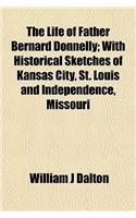 The Life of Father Bernard Donnelly; With Historical Sketches of Kansas City, St. Louis and Independence, Missouri