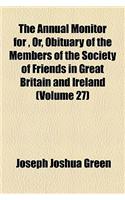 The Annual Monitor for , Or, Obituary of the Members of the Society of Friends in Great Britain and Ireland Volume 27: (English)