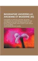 Biographie Universelle, Ancienne Et Moderne; Supplement, Ou Suite de L'Histoire, Par Ordre Alphabetique, de La Vie Publique Et Privee de Tous Les Homm