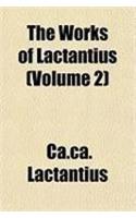 The Works of Lactantius (Volume 2)