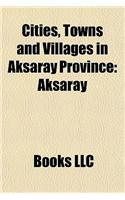 Cities, Towns and Villages in Aksaray Province: Aksaray, Guzelyurt, Sar Yah I, Ortakoy, Aksaray, Gula AC, Eskil, a Acoren, Ihlara, Catalsu(English)