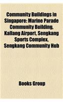 Community Buildings in Singapore: Marine Parade Community Building, Kallang Airport, Sengkang Sports Complex, Sengkang Community Hub(English)