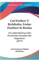 Carl Freiherr V. Richthofen, Fruher Domherr In Breslau