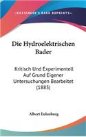 Die Hydroelektrischen Bader: Kritisch Und Experimentell Auf Grund Eigener Untersuchungen Bearbeitet (1883)