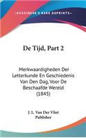 de Tijd, Part 2: Merkwaardigheden Der Letterkunde En Geschiedenis Van Den Dag, Voor de Beschaafde Wereld (1845)
