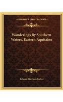 Wanderings By Southern Waters, Eastern Aquitaine