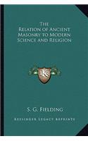 Relation of Ancient Masonry to Modern Science and Religion