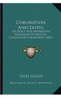 Coronation Anecdotes: Or Select and Interesting Fragments of English Coronation Ceremonies (1823)