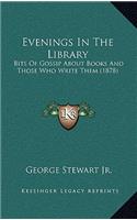 Evenings in the Library: Bits of Gossip about Books and Those Who Write Them (1878)