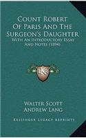Count Robert of Paris and the Surgeon's Daughter: With an Introductory Essay and Notes (1894)