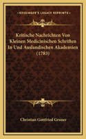 Kritische Nachrichten Von Kleinen Medicinischen Schriften In Und Auslandischen Akademien (1783)