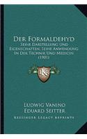 Formaldehyd: Seine Darstellung Und Eigenschaften, Seine Anwendung In Der Technik Und Medicin (1901)