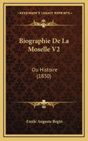 Biographie de La Moselle V2: Ou Histoire (1830)