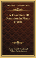 The Conditions Of Parasitism In Plants (1910)