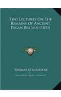 Two Lectures On The Remains Of Ancient Pagan Britain (1833)