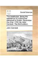 The Beatitudes. Being the Substance of a Discourse Delivered in Dublin, December the 21st, 1753. by John Cennick. the Third Edition.