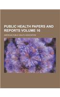 Public Health Papers and Reports Volume 16