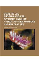 Diatetik Und Prophylaxis Fur Offiziere Und Ihre Pferde Auf Dem Marsche Und Im Felde (28): (German)