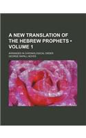 A New Translation of the Hebrew Prophets (Volume 1 ); Arranged in Chronological Order