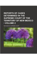 Reports of Cases Determined in the Supreme Court of the Territory of New Mexico (Volume 2)