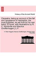 Cleopatra, Being an Account of the Fall and Vengeance of Harmachis, the Royal Egyptian, as Set Forth by His Own Hand. [A Novel, with Illustrations by R. C. Woodville and Maurice Greiffenhagen.] L.P.