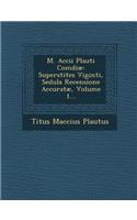 M. Accii Plauti Comdiae: Superstites Viginti, Sedula Recensione Accuratae, Volume 1...(English)