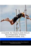A Guide to Track and Field: An Overview, Events, Competitions, Etc.