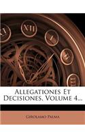 Allegationes Et Decisiones, Volume 4...