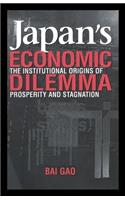 Japan's Economic Dilemma: The Institutional Origins of Prosperity and Stagnation
