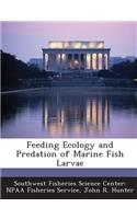 Feeding Ecology and Predation of Marine Fish Larvae