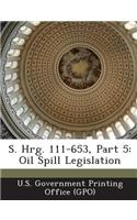 S. Hrg. 111-653, Part 5: Oil Spill Legislation(English)