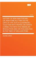 History of New Amsterdam: Or, New York as It Was in the Days of the Dutch Governors: Together with Papers on Events Connected with the American Revolution and on Philadelphia(English)