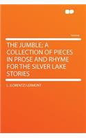 The Jumble; A Collection of Pieces in Prose and Rhyme for the Silver Lake Stories