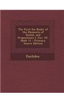 The First Six Books of the Elements of Euclid, and Propositions I.-XXI. Of, Book 11