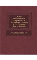 Autos Sacramentales Alegoricos, y Historiales, Volume 4... - Primary Source Edition