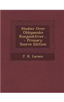 Studier Over Oldspanske Konjunktiver... - Primary Source Edition