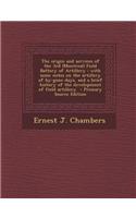 The Origin and Services of the 3rd (Montreal) Field Battery of Artillery: With Some Notes on the Artillery of By-Gone Days, and a Brief History of the