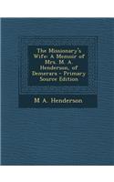 The Missionary's Wife: A Memoir of Mrs. M. A. Henderson, of Demerara: A Memoir of Mrs. M. A. Henderson, of Demerara