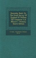 Domesday Book: Or, the Great Survey of England of William the Conqueror A.D. MLXXXVI