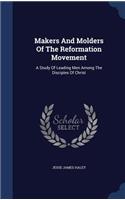 Makers And Molders Of The Reformation Movement